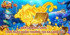 ban-ca-rong-vang-choi-ngay-nhan-thuong-tai-68-game-bai