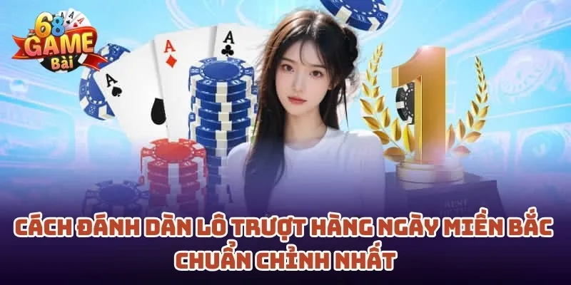 cach-danh-dan-lo-truot-hang-ngay-mien-bac-chuan-chinh-nhat