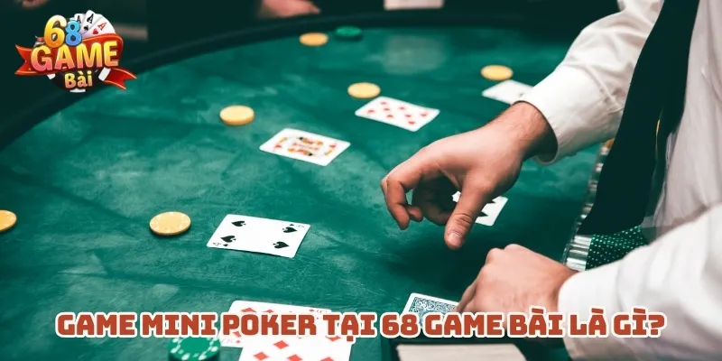 game-mini-poker-tai-68-game-bai-la-gi_4_11zon